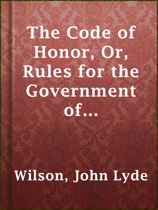 Title details for The Code of Honor, Or, Rules for the Government of Principals and Seconds in Duelling by John Lyde Wilson - Available